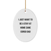 Cute Cane Corso Dog Gifts from Men, Christmas Unique Oval Ornament for Cane Corso Dog Dad, 'I Just Want To Be A Stay At Home Cane Corso Dad' Quote, Gifts for Cane Corso Dog - Image 1